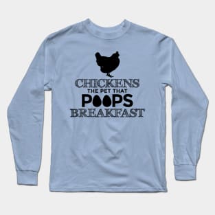 Chickens The Pet That Poops Breakfast Humorous Funny Graphic Long Sleeve T-Shirt